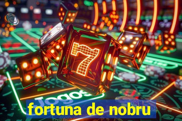 fortuna de nobru